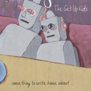 The Get Up Kids Something to Write Home About